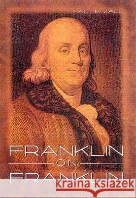 Franklin on Franklin Paul M. Zall Benjamin Franklin 9780813122014 University Press of Kentucky