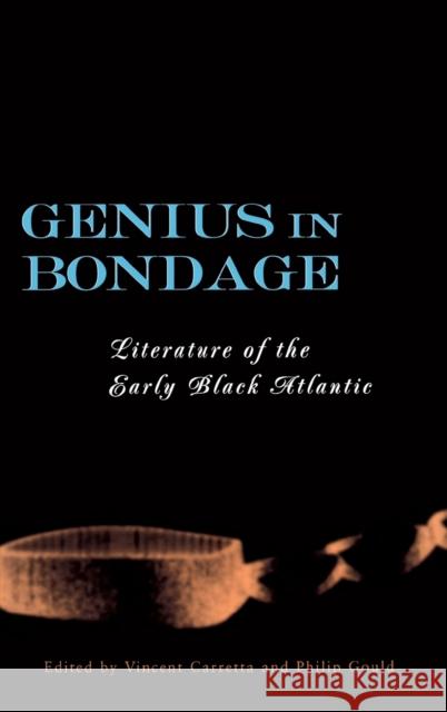 Genius in Bondage: Literature of the Early Black Atlantic Carretta, Vincent 9780813122038 University Press of Kentucky