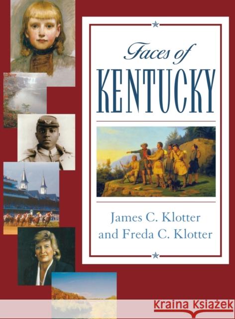 Faces of Kentucky James C. Klotter Freda C. Klotter 9780813123363 University Press of Kentucky
