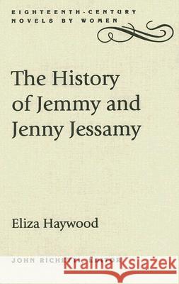 The History of Jemmy and Jenny Jessamy Eliza Haywood John Richetti 9780813123592
