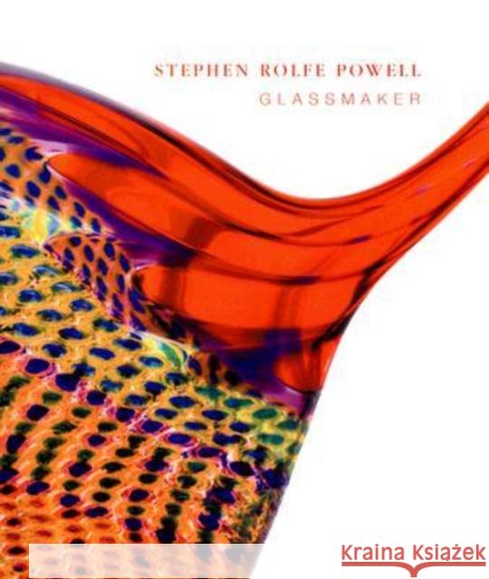 Stephen Rolfe Powell: Glassmaker Powell, Stephen Rolfe 9780813124643 University Press of Kentucky