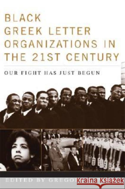 Black Greek-Letter Organizations in the Twenty-First Century: Our Fight Has Just Begun Parks, Gregory S. 9780813124919 University Press of Kentucky