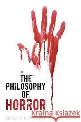 The Philosophy of Horror Thomas Fahy Phillip J. Nickel Phillip Tallon 9780813125732 University Press of Kentucky
