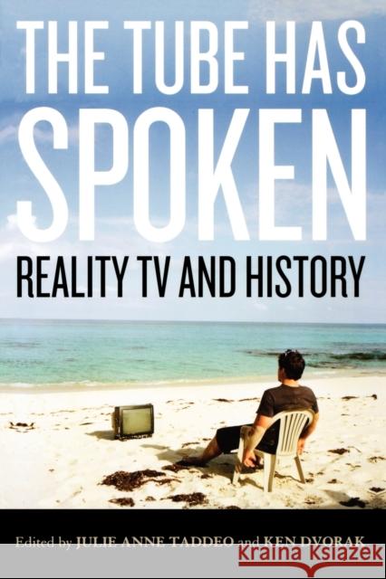 The Tube Has Spoken: Reality TV and History Taddeo, Julie Anne 9780813133881 University Press of Kentucky