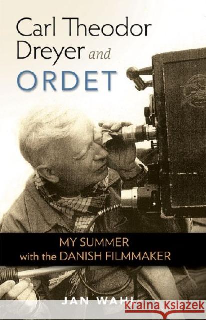 Carl Theodor Dreyer and Ordet: My Summer with the Danish Filmmaker Wahl, Jan B. 9780813136189 0