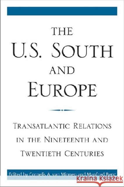 The U.S. South and Europe: Transatlantic Relations in the Nineteenth and Twentieth Centuries Van Minnen, Cornelis A. 9780813143088 University Press of Kentucky