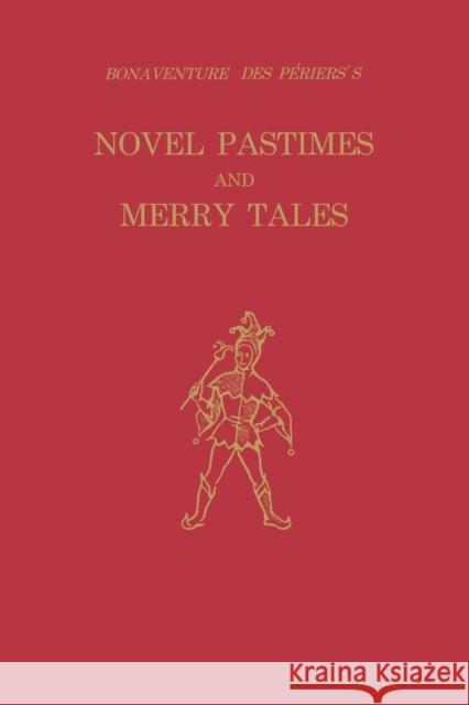 Bonaventure Des Périers's Novel Pastimes and Merry Tales Des Périers, Bonaventure 9780813153490 University Press of Kentucky