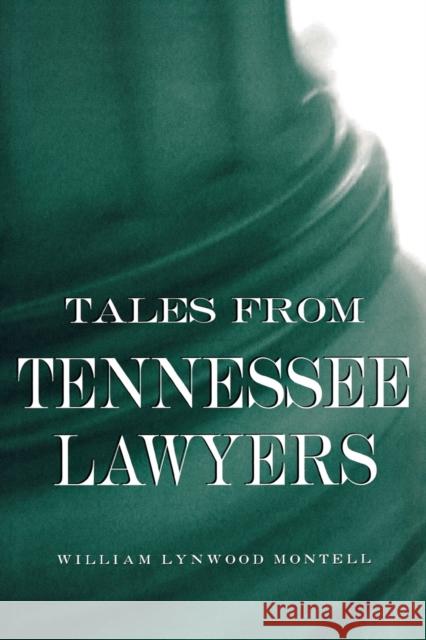 Tales from Tennessee Lawyers William Lynwood Montell 9780813168289