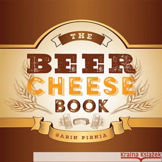 The Beer Cheese Book Garin Pirnia 9780813174662 University Press of Kentucky