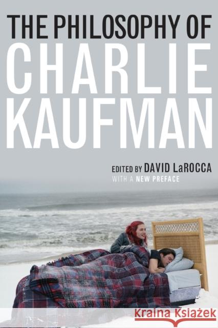 The Philosophy of Charlie Kaufman David Larocca Samuel A. Chambers 9780813176215