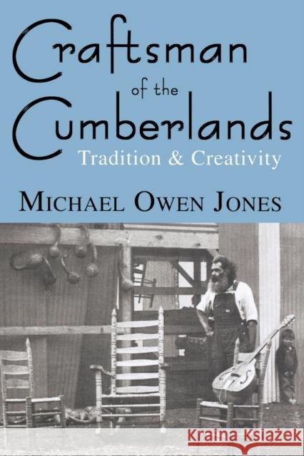 Craftsman of the Cumberlands: Tradition & Creativity Jones, Michael Owen 9780813190389