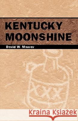 Kentucky Moonshine David W. Maurer 9780813190549 University Press of Kentucky