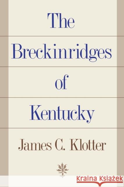 The Breckinridges of Kentucky James C. Klotter 9780813191652 University Press of Kentucky