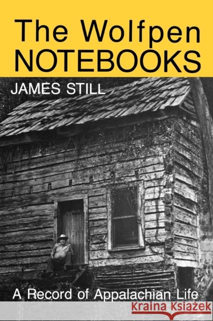 The Wolfpen Notebooks: A Record of Appalachian Life Still, James 9780813193441 University Press of Kentucky