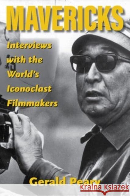 Mavericks: Interviews with the World's Iconoclast Filmmakers Gerald Peary 9780813197944 University Press of Kentucky