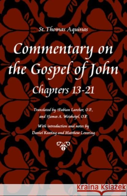 Commentary on the Gospel of John, Chapters 13-21 Aquinas, Thomas 9780813217345