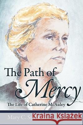 The Path of Mercy the Life of Catherine McAuley Mary C. Sullivan 9780813218731