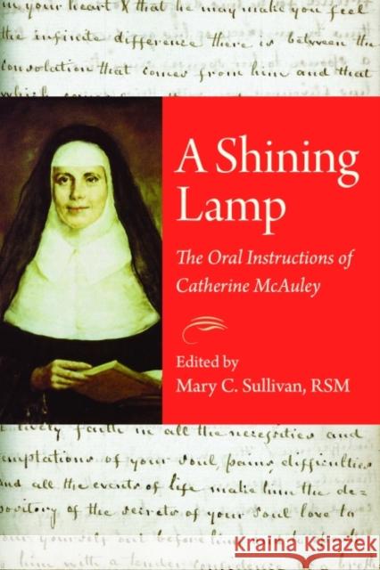 A Shining Lamp: The Oral Instructions of Catherine McAuley Mary C. Sullivan 9780813229263