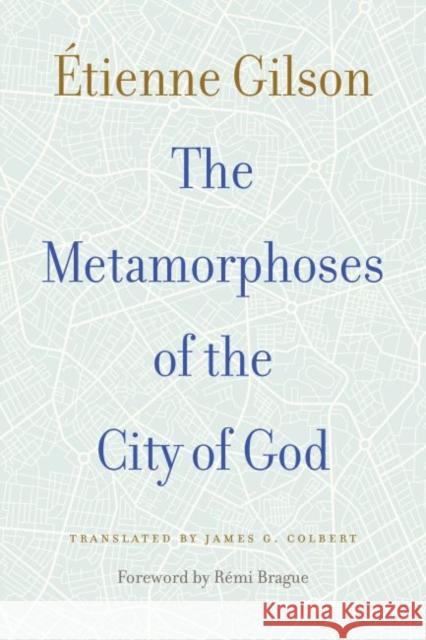 The Metamorphoses of the City of God  Gilson R 9780813233253 Catholic University of America Press