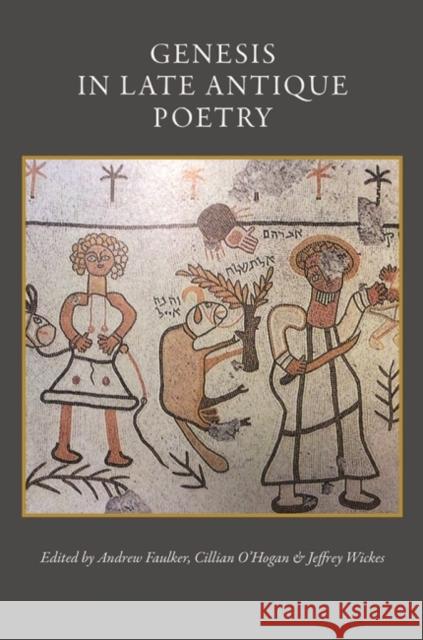 Genesis in Late Antique Poetry Andrew Faulkner Cillian O'Hogan Jeffrey T. Wickes 9780813235561