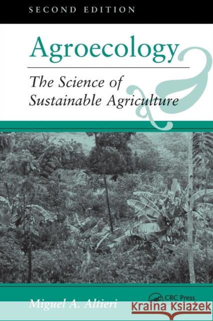 Agroecology: The Science of Sustainable Agriculture, Second Edition Altieri, Miguel A. 9780813317182 Westview Press