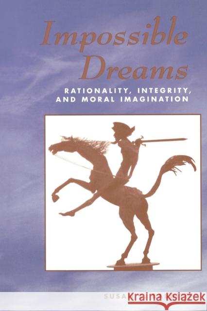 Impossible Dreams : Rationality, Integrity And Moral Imagination Susan E. Babbitt 9780813326405 Westview Press