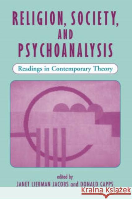 Religion, Society, And Psychoanalysis : Readings In Contemporary Theory Janet L. Jacobs Donald Capps 9780813326481