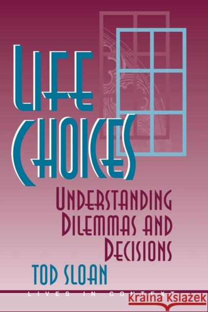 Life Choices : Understanding Dilemmas And Decisions Tod Sloan 9780813326573
