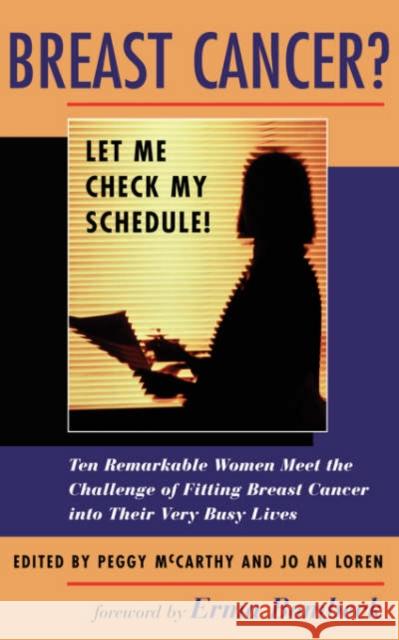 Breast Cancer? Let Me Check My Schedule!: Ten Remarkable Women Meet the Challenge of Fitting Breast Cancer Into Their Very Busy Lives Jo An Loren Peggy McCarthy Erma Bombeck 9780813333939 HarperCollins Publishers