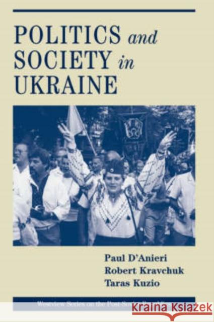 Politics And Society In Ukraine Taras Kuzio Robert Kravchuk Paul J. D'Anieri 9780813335384 Westview Press