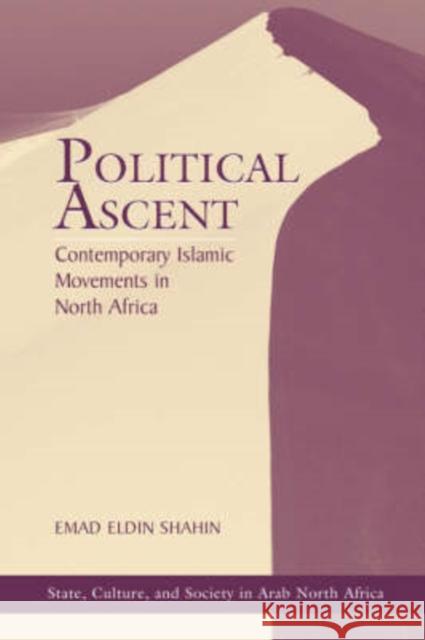 Political Ascent : Contemporary Islamic Movements In North Africa Emad Shahin 9780813336176