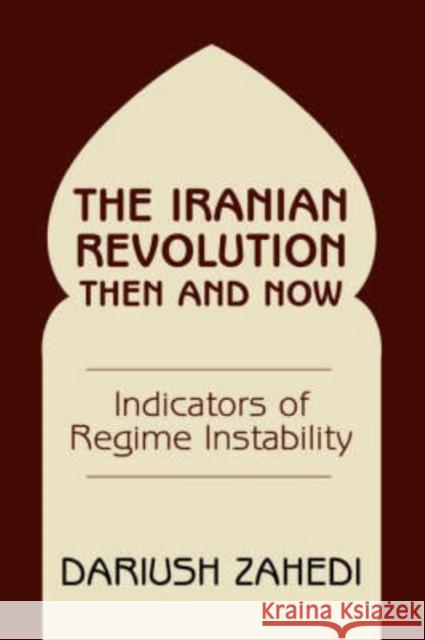 The Iranian Revolution Then And Now : Indicators Of Regime Instability Dariush Zahedi 9780813338712 Westview Press