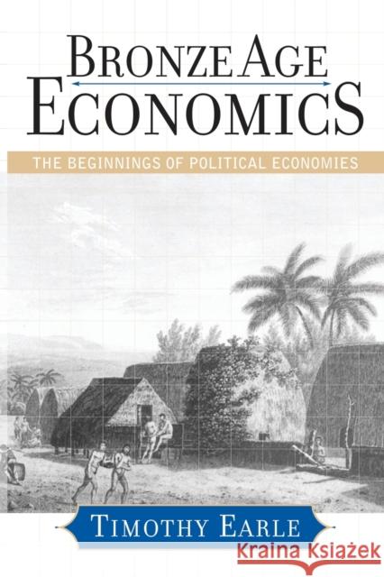 Bronze Age Economics : The First Political Economies Timothy Earle 9780813338774 Westview Press