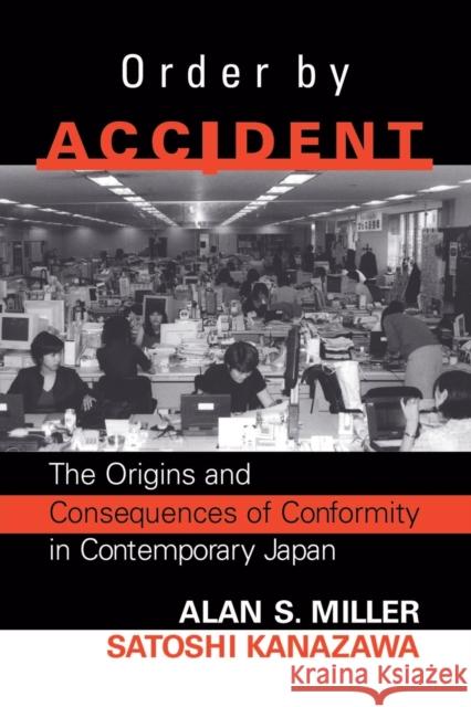 Order By Accident : The Origins And Consequences Of Group Conformity In Contemporary Japan Alan S. Miller Satoshi Kanazawa Alan S. Miller 9780813339214 Westview Press