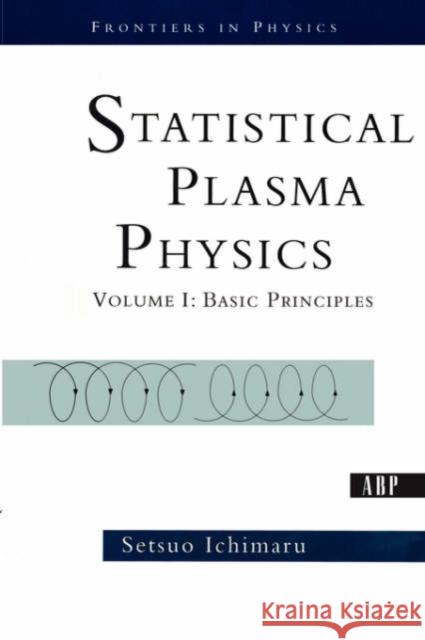 Statistical Plasma Physics, Volume I : Basic Principles S. Ichimaru 9780813341781 Westview Press