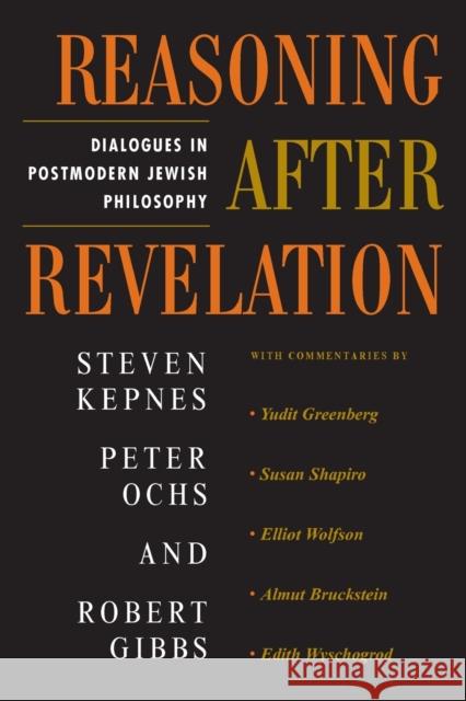 Reasoning After Revelation : Dialogues In Postmodern Jewish Philosophy Steven Kepnes 9780813365657