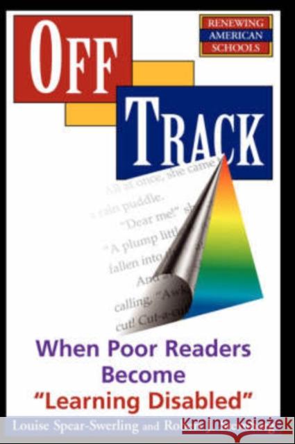 Off Track: When Poor Readers Become Learning Disabled Spear-Swerling, Louise 9780813387574 Westview Press