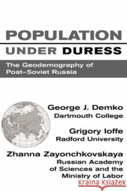 Population Under Duress : Geodemography Of Post-soviet Russia George J. Demko Gregory Ioffe Zhanna Zaionchkovskaya 9780813389394 Westview Press