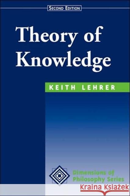 Theory Of Knowledge : Second Edition Keith Lehrer 9780813390536
