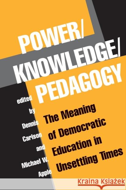 Power/Knowledge/Pedagogy: The Meaning of Democratic Education in Unsettling Times Carlson, Dennis 9780813391380 Westview Press