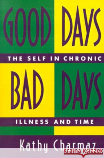 Good Days, Bad Days: The Self in Chronic Illness and Time Charmaz, Kathy 9780813519678 Rutgers University Press