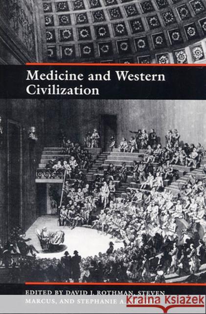 Medicine and Western Civilization Steven Marcus Stephanie A. Kiceluk David J. Rothman 9780813521909 Rutgers University Press
