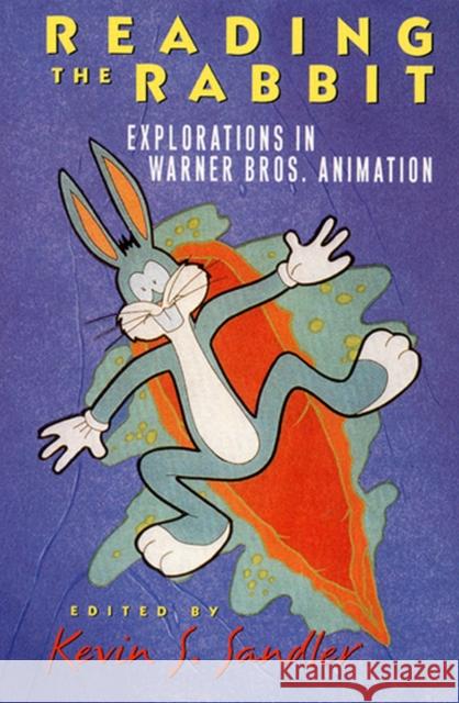 Reading the Rabbit: Explorations in Warner Bros. Animation Sandler, Kevin S. 9780813525389 Rutgers University Press
