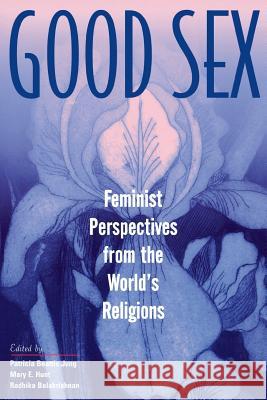 Good Sex: Feminist Perspectives from the World's Religions Jung, Patricia Beattie 9780813528847