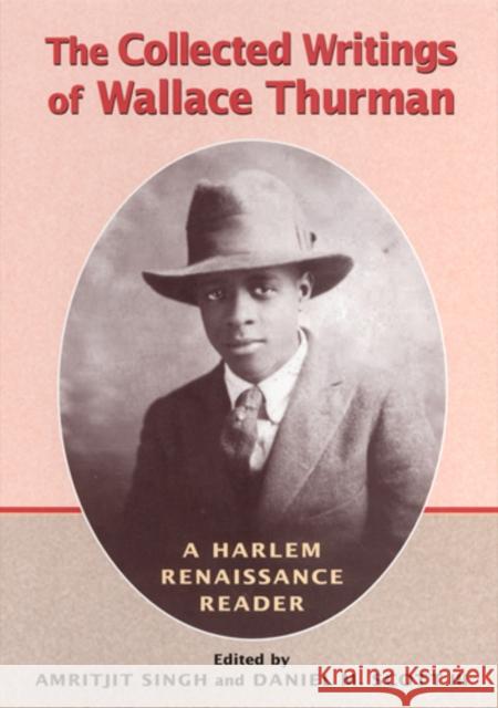 Collected Writings of Wallace Thurman: A Harlem Renaissance Reader Amritjit Singh Daniel M., III Scott Wallace Thurman 9780813533018 Rutgers University Press