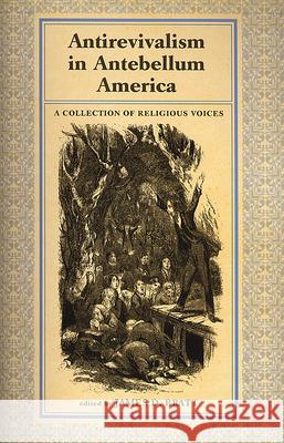 Antirevialism in Antebellum America: A Collection of Religious Voices Bratt, James D. 9780813536927