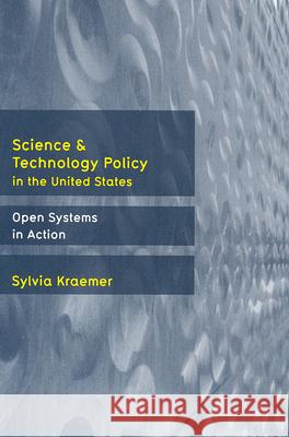 Science and Technology Policy in the United States: Open Systems in Action Kraemer, Sylvia 9780813538266