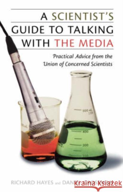 A Scientist's Guide to Talking with the Media: Practical Advice from the Union of Concerned Scientists Grossman, Daniel 9780813538587