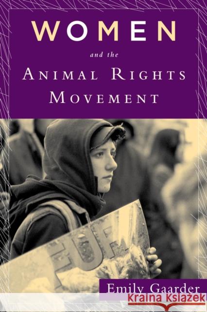 Women and the Animal Rights Movement Emily Gaarder 9780813549675 Rutgers University Press