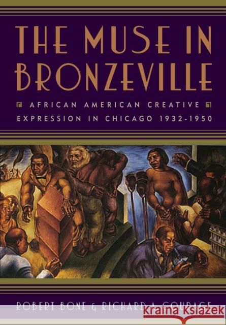 The Muse in Bronzeville: African American Creative Expression in Chicago, 1932-1950 Bone, Robert 9780813550442 Rutgers University Press